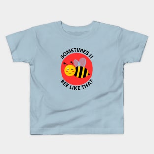 Sometimes It Bee Like That | Bee Pun Kids T-Shirt